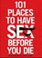 101 Places to Have Sex Before You Die by Marsha Normandy.