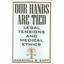 Our Hands Are Tied: Legal Tensions and Medical Ethics Kapp, Marshall B.