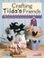 Crafting Tilda's Friends: 30 Unique Projects Featuring Adorable Creations...