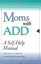 Moms with ADD: A Self-Help Manual by Christine A. Adamec (Paperback, 2000)