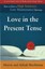 Love in the Present Tense: How to Have a High-Intimacy, Low-Maintenance Marriage