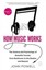 How Music Works: The Science and Psychology of Beautiful Sounds, from