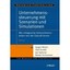 Unternehmenssteuerung Mit Szenarien Und Simulationen: Wie Erfolgreiche Unternehm
