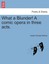 NEW What A Blunder! A Comic Opera In Three Acts.... BOOK (Paperback / softback)