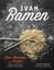 Ivan Ramen Love, Obsession, and Recipes from Tokyo's Most Unlik... 9781607744467
