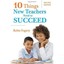 Ten Things New Teachers Need to Succeed Fogarty, Robin