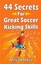 44 Secrets for Great Soccer Kicking Skills by Mirsad Hasic 9781493622306