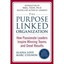 The Purpose Linked Organization: How Passionate Leaders Inspire Winning Teams an