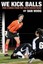 We Kick Balls: True Stories from the Youth Soccer Wars by Dan Woog (Paperback...