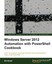Goad, Ed: Windows Server 2012 Automation with Powershell Cookbook