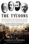 The Tycoons: How Andrew Carnegie, John D. Rockefeller, Jay Gould, and J.P....