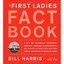 The First Ladies Fact Book: The Childhookds, Courtships, Marriages, Campaigns, A