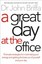 A Great Day at the Office: 10 Simple Strategies for Maximising Your Energy and