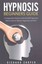 Hypnosis Beginners Guide Learn How to Use Hypnosis to Relieve S... 9781533055699