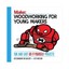 Woodworking for Young Makers: Fun and Easy Do-it-Yourself Projects by Lane...