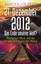 21. Dezember 2012 ? Das Ende unserer Welt: Ein neuer Blick auf die Prophezeiunge