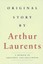 Original Story by....: A Memoir of Broadway and Hollywood by Arthur Laurents...