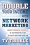 Double Your Income with Network Marketing: Create Financial Security in Just...