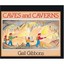 Caves and Caverns - School & Library Binding NEW Gail Gibbons 1999-10