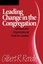 Leading Change in the Congregation: Spiritual & Organizational Tools for...