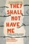 They Shall Not Have Me: The Capture, Forced Labor, and Escape of a French