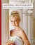 Wedding Photography: Creative Techniques for Lighting, Posing, and Marketing...