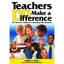 Teachers Do Make a Difference: The Teacher's Guide to Connecting With Students J