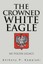 NEW The Crowned White Eagle by Anthony P Kowalski BOOK (Paperback / softback)