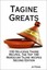 Tagine Greats: 100 Delicious Tagine Recipes, the Top 100 Moroccan Tajine