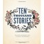 Ten Thousand Stories - Hardcover NEW Matthew Swanson 2013-10-01