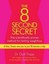 The 8 Second Secret: The Scientifically Proven Method for Lasting Weightloss.
