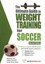 Ultimate Guide to Weight Training for Soccer by Robert G. Price.