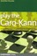 Play the Caro-Kann: A Complete Chess Opening Repertoire Against 1 E4 by...