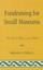 NEW Fundraising For Small Museums by Jr. Salvatore G. Cilella BOOK (Hardback)