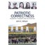 Patriotic Correctness: Academic Freedom And Its Enemies Wilson, John K.