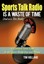 NEW Sports Talk Radio Is A Waste Of Time (and So Is This... BOOK (Hardback)