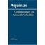 Commentary on Aristotle's Politics - Library Binding NEW Aquinas, Saint 2007-05