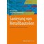 Sanierung von Metallbauteilen: Verfahren und rechtliche Aspekte Stahr, Michael (