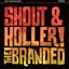The Branded - Shout & Holler