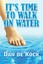 NEW It's Time to Walk on Water by Dan de Kock