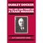 Dudley Docker: The Life and Times of a Trade Warrior R. P. T. Davenport-Hines