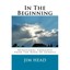 In the Beginning: Devotional Thoughts from the Book of Genesis Head, Jim