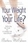 Your Weight or Your Life?: Balancing the Scale for a Healthy Life from within.
