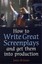 How to Write Great Screenplays: And Get Them into Production by Linda M. James.