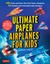 Ultimate Paper Airplanes for Kids 'The Best Guide to Paper Airplanes Dewar, Andr