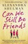NEW Can We Still Be Friends By Alexandra Shulman Paperback Free Shipping