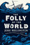 The Folly of the World - Paperback NEW Bullington, Jes 2012-10-23