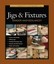 Taunton's Complete Illustrated Guide to Jigs and Fixtures 9781631860843