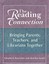 The Reading Connection: Bringing Parents, Teachers, and Librarians Together by M