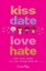 Kiss, Date, Love, Hate by Luisa Plaja.